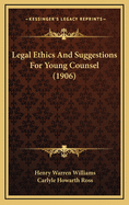 Legal Ethics and Suggestions for Young Counsel (1906)