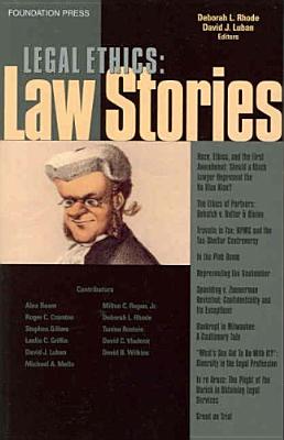 Legal Ethics Stories - Rhode, Deborah L., and Luban, David