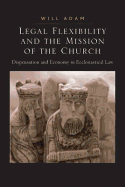 Legal Flexibility and the Mission of the Church: Dispensation and economy in ecclesiastical law