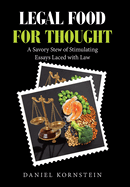 Legal Food for Thought: A Savory Stew of Stimulating Essays Laced with Law