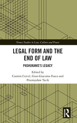 Legal Form and the End of Law: Pashukanis's Legacy - Cercel, Cosmin (Editor), and Fusco, Gian-Giacomo (Editor), and Tacik, Przemyslaw (Editor)