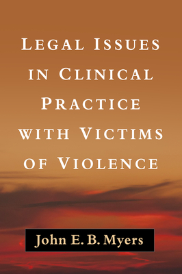 Legal Issues in Clinical Practice with Victims of Violence - Myers, John E B, Dr., Jd