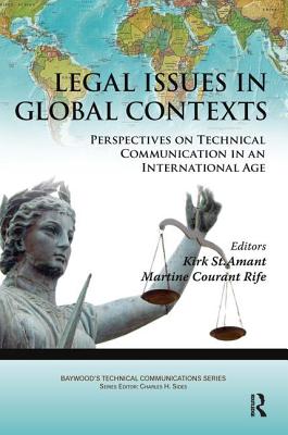 Legal Issues in Global Contexts: Perspectives on Technical Communication in an International Age - St Amant, Kirk, and Rife, Martine