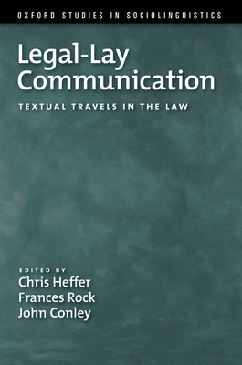 Legal-Lay Communication: Textual Travels in the Law - Heffer, Chris (Editor), and Rock, Frances (Editor), and Conley, John (Editor)