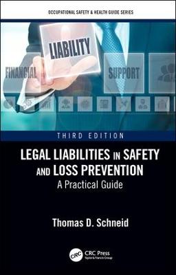 Legal Liabilities in Safety and Loss Prevention: A Practical Guide, Third Edition - Schneid, Thomas D.