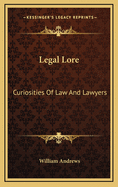 Legal Lore: Curiosities of Law and Lawyers