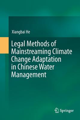 Legal Methods of Mainstreaming Climate Change Adaptation in Chinese Water Management - He, Xiangbai