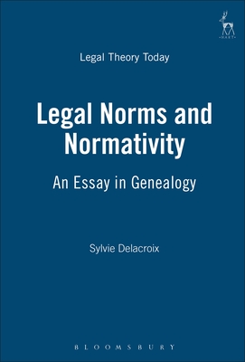 Legal Norms and Normativity: An Essay in Genealogy - Delacroix, Sylvie, and Gardner, John (Editor)