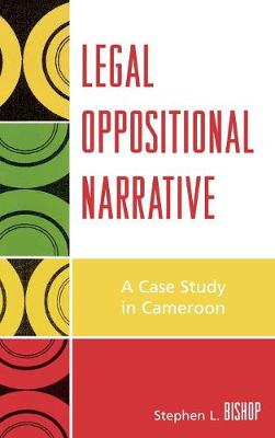 Legal Oppositional Narrative: A Case Study in Cameroon - Bishop, Stephen L