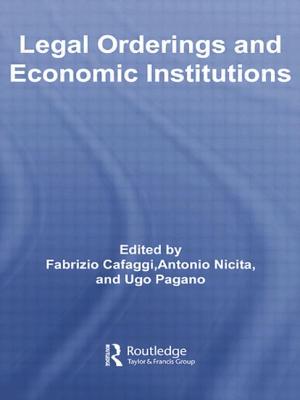 Legal Orderings and Economic Institutions - Cafaggi, Fabrizio, and Nicita, Antonio, and Pagano, Ugo