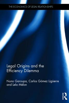 Legal Origins and the Efficiency Dilemma - Garoupa, Nuno, and Gmez Ligerre, Carlos, and Mlon, Lela