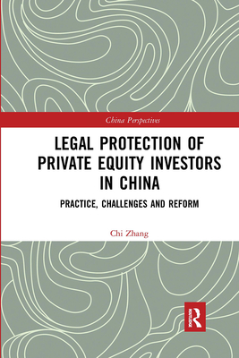 Legal Protection of Private Equity Investors in China: Practice, Challenges and Reform - Zhang, Chi