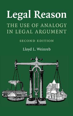 Legal Reason: The Use of Analogy in Legal Argument - Weinreb, Lloyd L