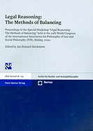 Legal Reasoning: The Methods of Balancing: Proceedings of the Special Workshop "Legal Reasoning: The Methods of Balancing" Held at the 24th World Congress of the International Association for Philosophy of Law and Social Philosophy (Ivr), Beijing, 2009