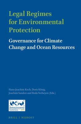 Legal Regimes for Environmental Protection: Governance for Climate Change and Ocean Resources - Koch, Hans-Joachim (Editor), and Knig, Doris (Editor), and Sanden, Joachim (Editor)