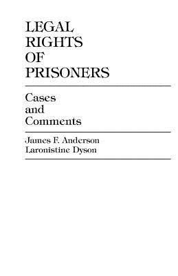 Legal Rights of Prisoners: Cases and Comments - Anderson, James F, and Dyson, Laronistine