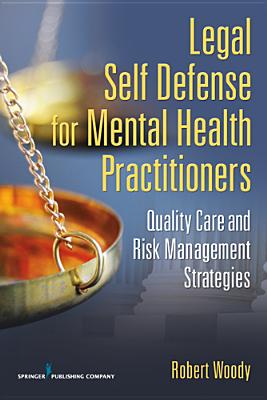 Legal Self Defense for Mental Health Practitioners: Quality Care and Risk Management Strategies - Woody, Robert, PhD, Jd