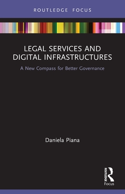 Legal Services and Digital Infrastructures: A New Compass for Better Governance - Piana, Daniela