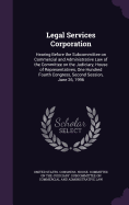 Legal Services Corporation: Hearing Before the Subcommittee on Commercial and Administrative Law of the Committee on the Judiciary, House of Representatives, One Hundred Fourth Congress, Second Session, June 26, 1996