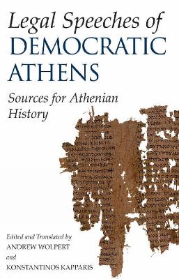 Legal Speeches of Democratic Athens: Sources for Athenian History - Wolpert, Andrew, Professor (Translated by), and Kapparis, Konstantinos (Translated by)