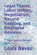 Legal Teams, Labor Unions, Negotiation, Record Keeping, and Employee Reviews: 5 Organizational Behavior Books in 1