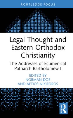 Legal Thought and Eastern Orthodox Christianity: The Addresses of Ecumenical Patriarch Bartholomew I - Doe, Norman (Editor), and Nikiforos, Aetios (Editor)