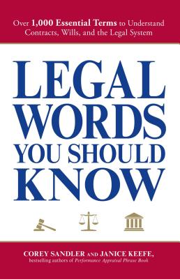 Legal Words You Should Know: Over 1,000 Essential Terms to Understand Contracts, Wills, and the Legal System - Sandler, Corey, and Keefe, Janice