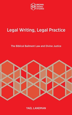 Legal Writing, Legal Practice: The Biblical Bailment Law and Divine Justice - Landman, Yael