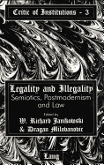 Legality and Illegality: Semiotics, Postmodernism and Law - Kevelson, Roberta (Editor), and Janikowski, Richard W (Editor), and Milovanovic, Dragon (Editor)