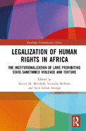 Legalization of Human Rights in Africa: The Institutionalization of Laws Prohibiting State-Sanctioned Violence and Torture