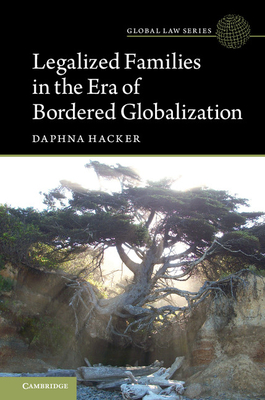 Legalized Families in the Era of Bordered Globalization - Hacker, Daphna