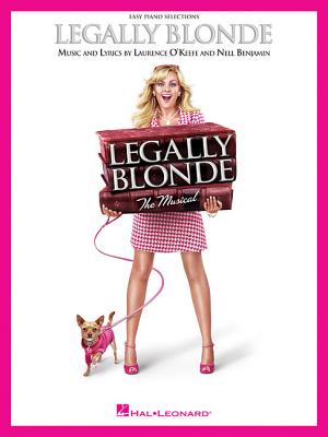 Legally Blonde: Easy Piano Vocal Selections - O'Keefe, Laurence (Composer), and Benjamin, Nell (Composer)