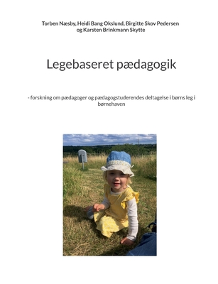 Legebaseret pdagogik: - forskning om pdagoger og pdagogstuderendes deltagelse i brns leg i brnehaven - Nsby, Torben, and Okslund, Heidi Bang, and Pedersen, Birgitte Skov