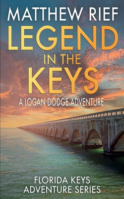 Legend in the Keys: A Logan Dodge Adventure (Florida Keys Adventure Series Book 8) - Rief, Matthew