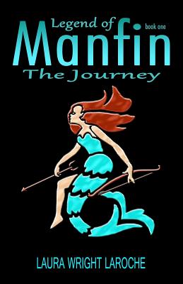 Legend of Manfin: The Journey - Laroche, Laura Wright