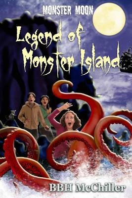 Legend of Monster Island (Monster Moon Series Book 3) - Kelley, Lynn, and Sant, Kathryn, and McChiller, Bbh