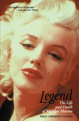 Legend: The Life and Death of Marilyn Monroe - Guiles, Fred Lawrence