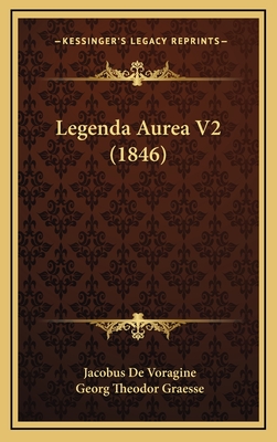 Legenda Aurea V2 (1846) - Voragine, Jacobus De, and Graesse, Georg Theodor (Editor)