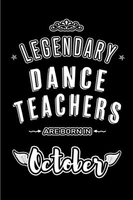 Legendary Dance Teachers are born in October: Blank Line Journal, Notebook or Diary is Perfect for the October Borns. Makes an Awesome Birthday Gift and an Alternative to B-day Present or a Card. - Publishing, Lovely Hearts