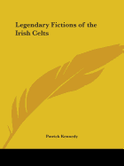 Legendary Fictions of the Irish Celts