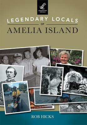 Legendary Locals of Amelia Island - Hicks, Rob, Dr.