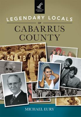 Legendary Locals of Cabarrus County - Eury, Michael