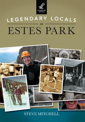 Legendary Locals of Estes Park - Mitchell, Steve