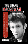 Legendary Lore: THE SHANE MACGOWAN CHRONICLES: Unlocking the Untold Tales of a Musical Rebel, Dive into the Life, Lyrics, and Legacy of Shane MacGowan