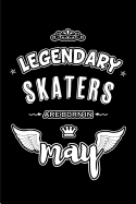 Legendary Skaters are born in May: Blank Lined 6x9 Skaters Journal/Notebooks as Appreciation day, Birthday, Welcome, Farewell, Thanks giving, Christmas or any occasion gift for workplace coworkers, assistants, bosses, friends and family.