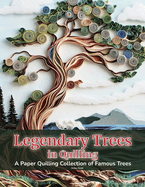 Legendary Trees in Quilling: A Paper Quilling Collection of Famous Trees