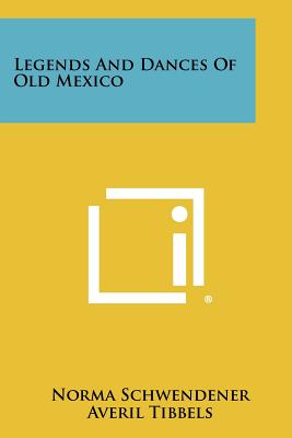 Legends and Dances of Old Mexico - Schwendener, Norma, and Tibbels, Averil