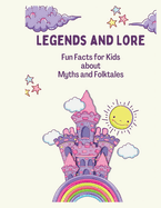 Legends and Lore: Fun Facts for Kids about Myths and Folktales: Part 1