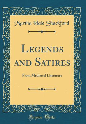 Legends and Satires: From Medival Literature (Classic Reprint) - Shackford, Martha Hale