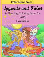 Legends and Tales - A Stunning Coloring Book for Girls: 30 Wonderful Designs of Legendary and Mythical Creatures; Unicorns, Fairies, Mermaids and More with Mandalas and Flowers. For Kids of 5 years and up. Relaxing and Stress Relieving